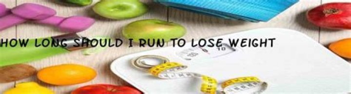 How long should I run to lose weight?