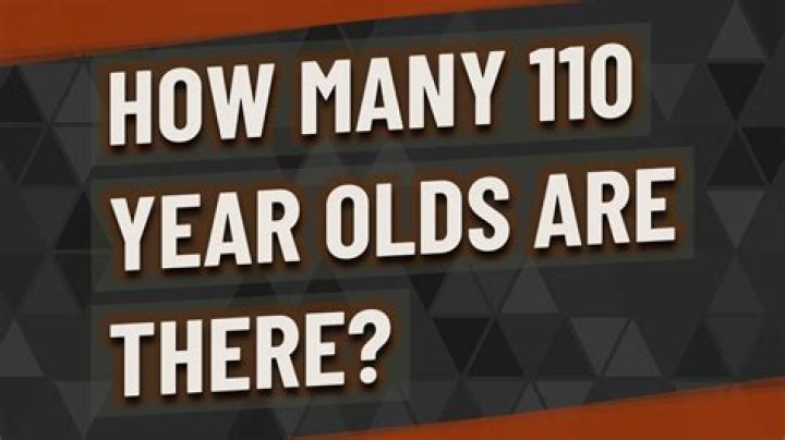 How many 110 year olds are there?